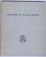 The Work of William Morris. An Exhibition Arranged by the William Morris Society