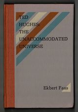 Ted Hughes: The Unaccomodated Universe. With Selected Critical Writings by Ted Hughes & Two Interviews.