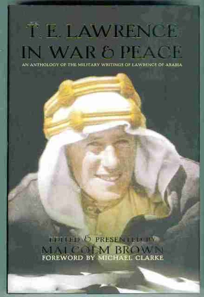 T.E. Lawrence in War & Peace. An Anthology of the Military Writings of Lawrence of Arabia Image