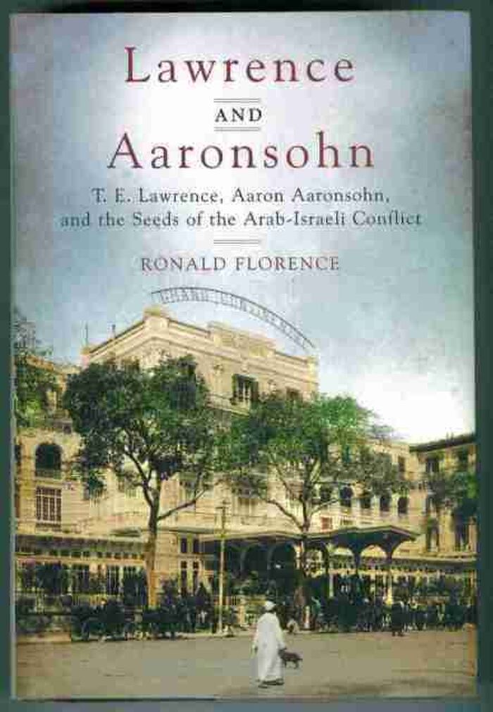 Lawrence and Aaronsohn. T.E. Lawrence, Aaron Aaronsohn, and the Seeds of the Arab-Israeli-Conflict Image