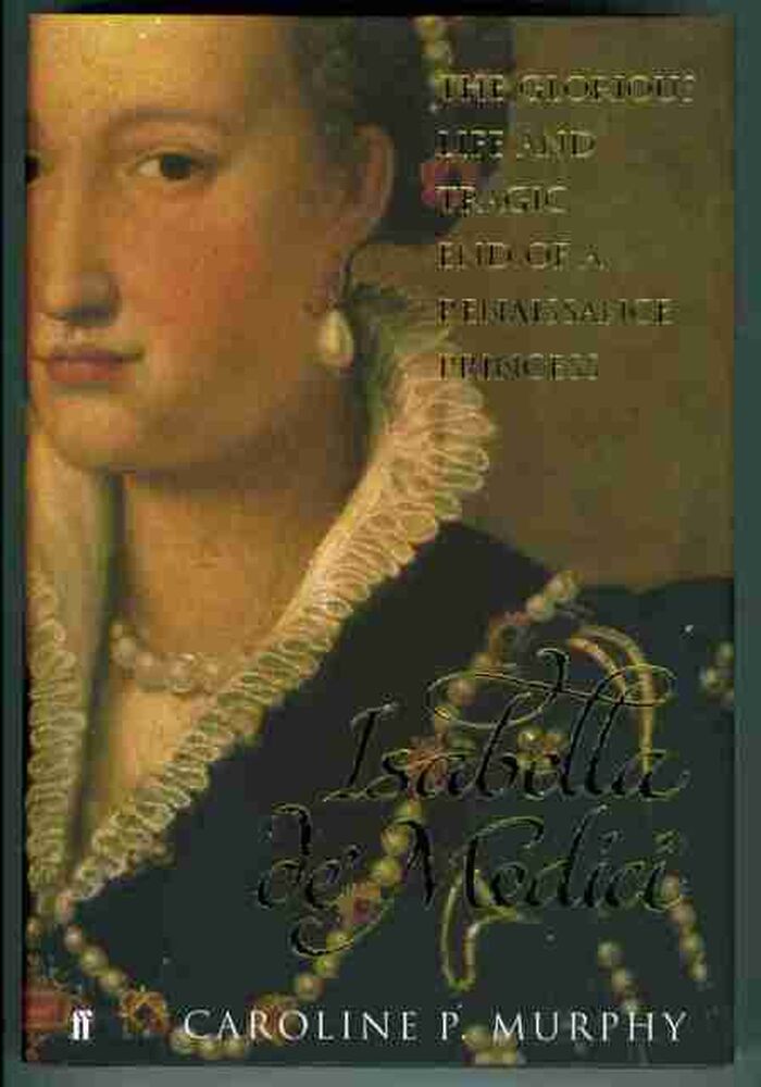 Isabella De Medici. The Glorious Life and Tragic End of a Renaissance Princess Image