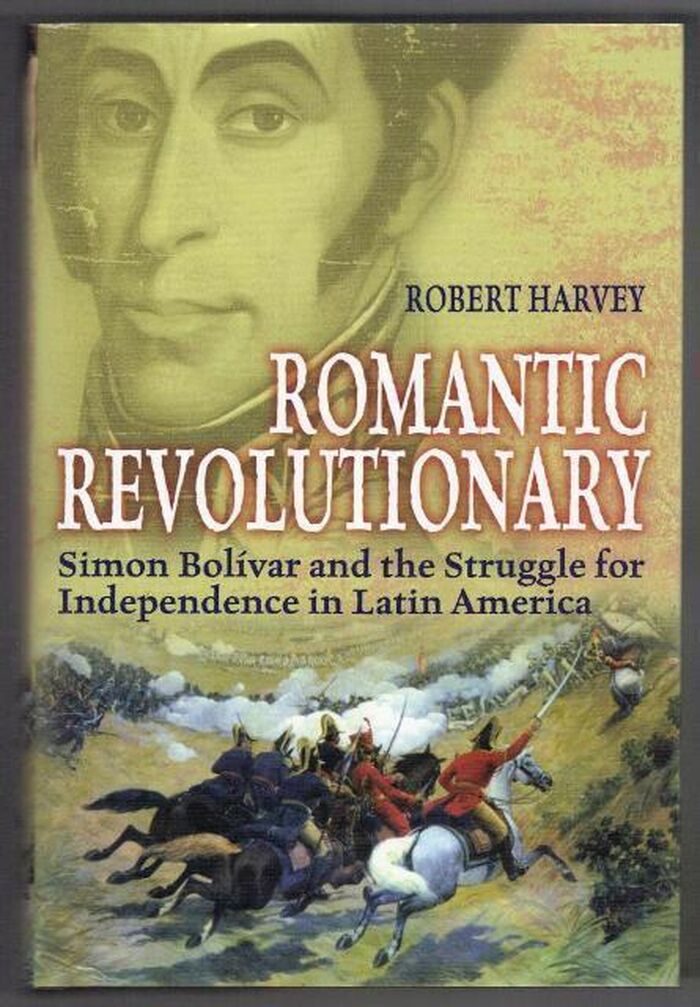 Romantic Revolutionary. Simon Bolivar and the Struggle for Independence in Latin America Image