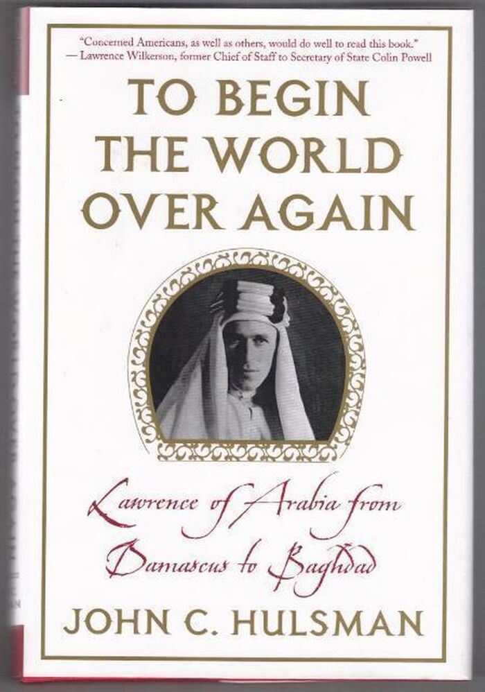 To Begin the World Over Again. Lawrence of Arabia from Damascas to Baghdad Image
