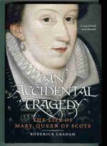 An Accidental Tragedy. The Life of Mary Queen of Scots Additional Image