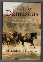 First to Damascus. The Great Ride and Lawrence of Arabia