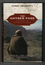 The Khyber Pass. A History of Empire & Invasion