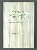 Understanding Paper. Assessment and Permanence for artists & Fine Printers.