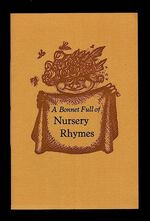 A Bonnet Full of Nursery Rhymes. All Selected to Suit the Collection of Folk Art at Compton Verney.