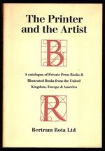 The Printer and the Artist. A catalogue of Private Press Books & Illustrated Books from the United Kingdom, Europe & America.