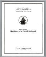 Catalogue 119: Lewis Carroll (Charles L. Dodgson). A Selection from The Library of an English Bibliophile.
