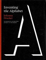 Inventing the Alphabet. The Origins of Letters from Antiquity to the Present.