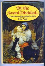 By the Sword Divided. Eyewitnesses of the English Civil War