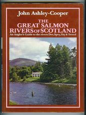 The Great Salmon Rivers of Scotland. An Angler's Guide to the rivers Dee, Spey, Tay and Tweed