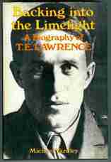 Backing Into the Limelight. A Biography of T. E. Lawrence