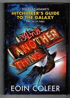 And Another Thing.... Hitchhiker's Guide to the Galaxy. Part Six of Three