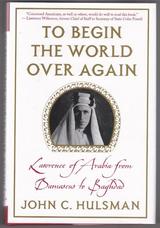 To Begin the World Over Again. Lawrence of Arabia from Damascas to Baghdad