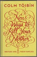 New Ways to Kill Your Mother. Writers and Their Families