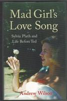 Mad Girl's Love Song. Sylvia Plath and Life Before Ted