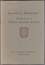 Records of a Bibliographer. Selected Papers of William Alexander Jackson