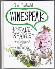 The Illustrated Winespeak. Ronald Searle's Wicked World of Winetasting