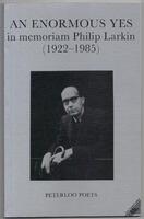 An Enormous Yes in memoriam Philip Larkin (1922-1985)