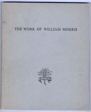 The Work of William Morris. An Exhibition Arranged by the William Morris Society