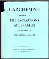 Carchemish. Report on the Excavations at Jerablus on behalf of the British Museum conducted by C. Leonard Woolley, M.A., T.E. Lawrence, B.A. and P.L.O.Guy. Part 1 Introductory and Part II The Town Defences