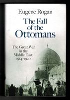 The Fall of the Ottomans. The Great War in the Middle East, 1914-1920