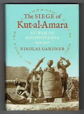 The Siege of Kut-al-Amara. At War in Mesopotamia 1915-1916