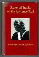 Scattered Tracks on the Lawrence Trail. Twelve Essays on T.E. Lawrence.