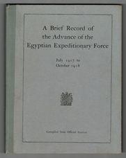 A Brief Record of the Advance of the Egyptian Expeditionary Force Under the Command of General Sir Edmund H. H. Allenby, G.C.B., G.C.M.G., July 1917 to October  1918. Complied from Official Sources.