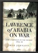 Lawrence of Arabia on War. The Campaign in the Desert 1916-1918.