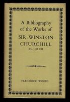 A Bibliography of the Works of Sir Winston Churchill, KG, OM, CH.