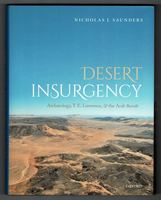Desert Insurgency. Archeology, T.E. Lawrence, & the Arab Revolt