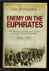 Enemy on the Euphrates. The British Occupation of Iraq and the Great Arab Revolt 1914—1921