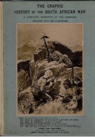 The Graphic History of the South African War 1899 - 1900. A Complete Narrative of the Campaign Containing about 300 Illustrations.