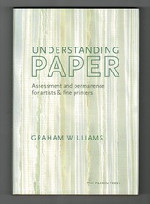 Understanding Paper. Assessment and Permanence for artists & Fine Printers.