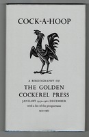 Cock-a-Hoop, a sequel to Chanticleer, Pertelote and Cockalorum being a bibliography of the Golden Cockerel Press September 1949-December 1961, with a list of the prospectuses 1921-1962.
