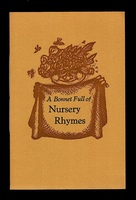 A Bonnet Full of Nursery Rhymes. All Selected to Suit the Collection of Folk Art at Compton Verney.