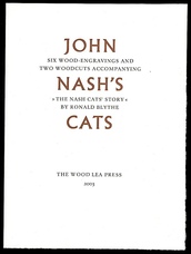 John Nash's Cats. Six Wood-engravings and Two Woodcuts Accompanying The Nash Cats' Story by Ronald Blythe.