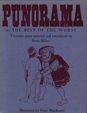 Punorama or, the Best of the Worst : Victorian puns selected and introduced by Bevis Hillier.